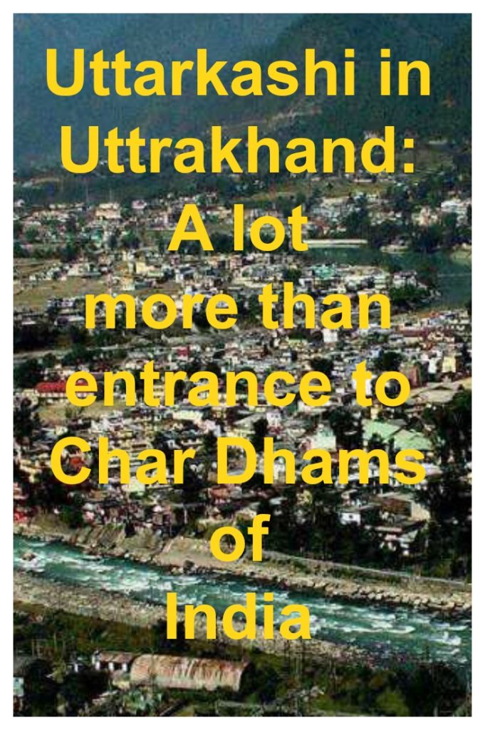 Uttarkashi in Uttrakhand - A lot more than entrance to Char Dhams of India