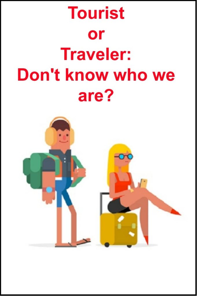 Tourist or Traveler: Don't know who we are?
